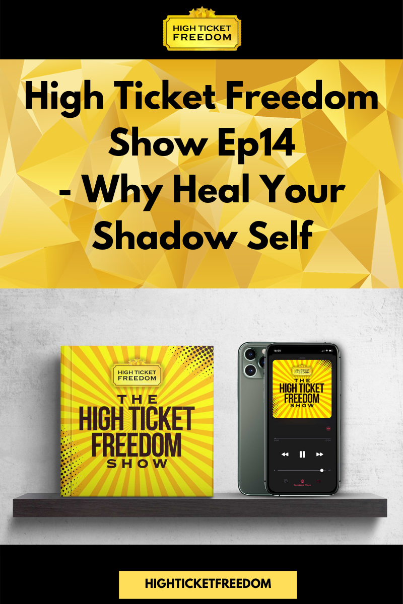 High Ticket Freedom Show Ep14 - Why Heal Your Shadow Self