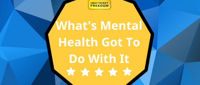 What’s Mental Health Got To Do With It