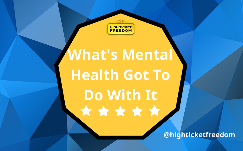 Whats Mental Health Got To Do With It