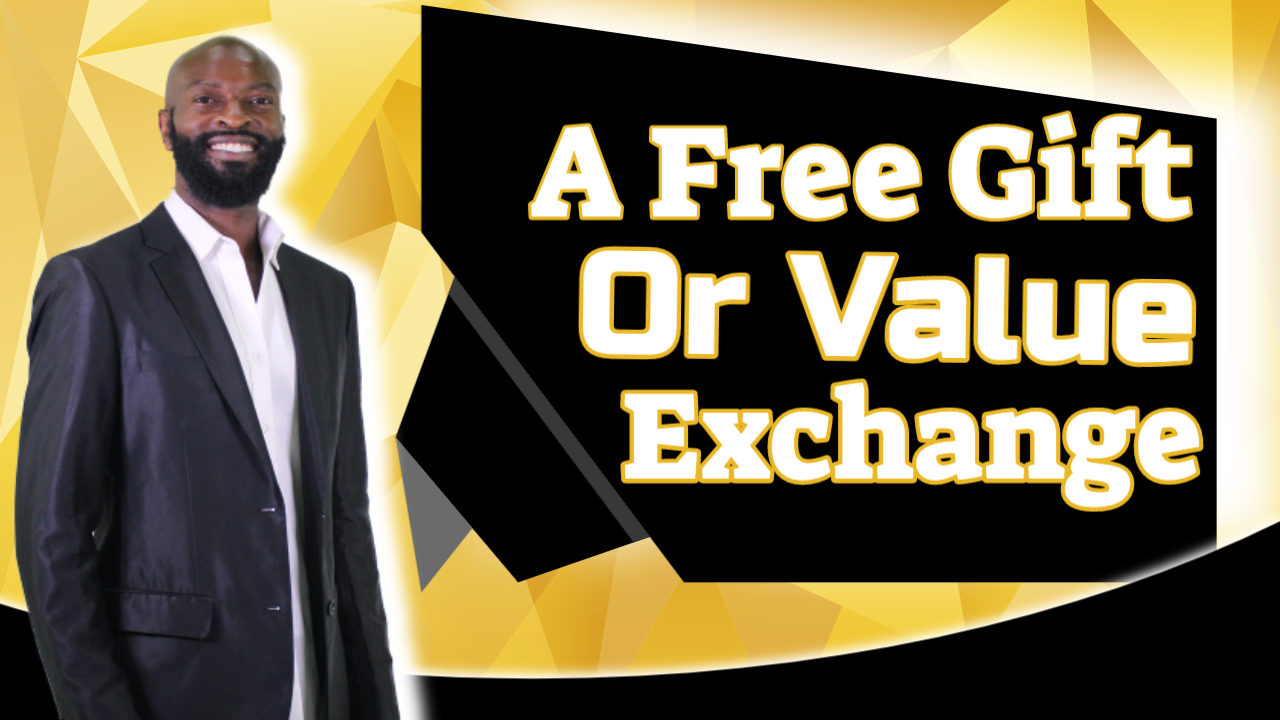 A FREE gift or value exchange