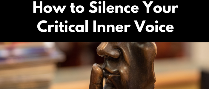 How to Silence Your Critical Inner Voice