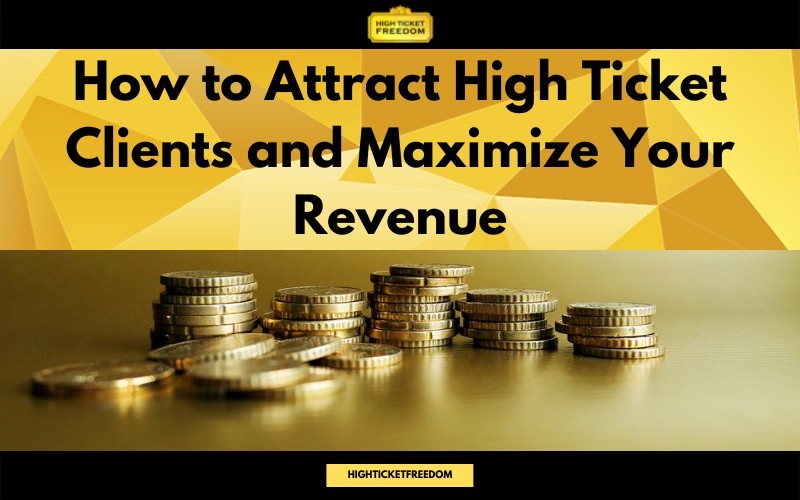 How to attract high ticket clients and maximize your revenue