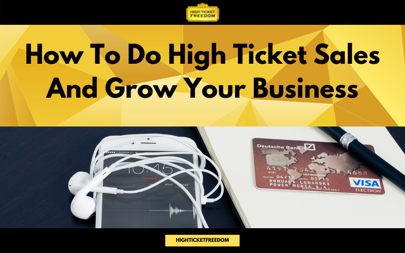 How to do high ticket sales and grow your business