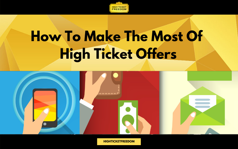 How To Make The Most Of High Ticket Offers