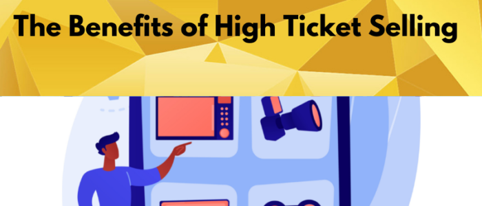 The Benefits of High Ticket Selling
