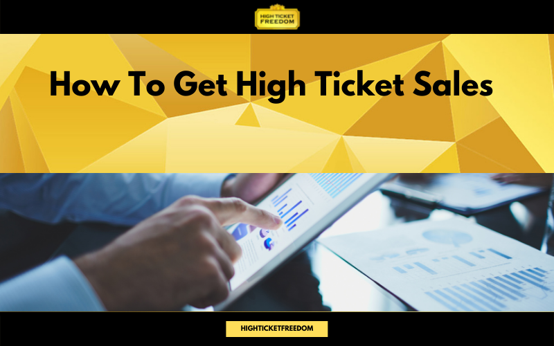 How To Get High Ticket Sales