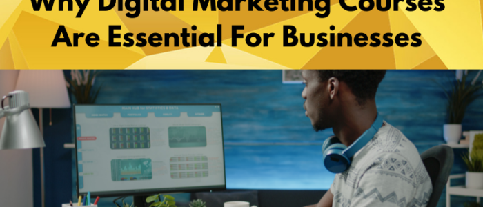 Why Digital Marketing Courses Are Essential For Businesses