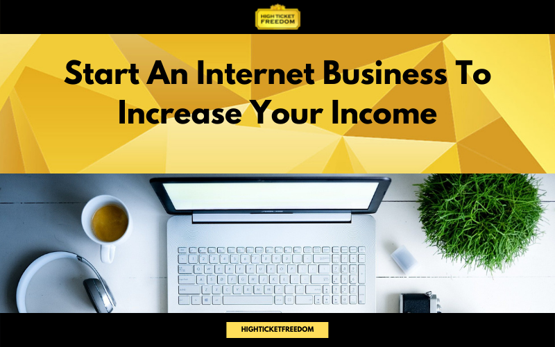 Start An Internet Business To Increase Your Income