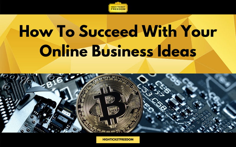 How To Succeed With Your Online Business Ideas