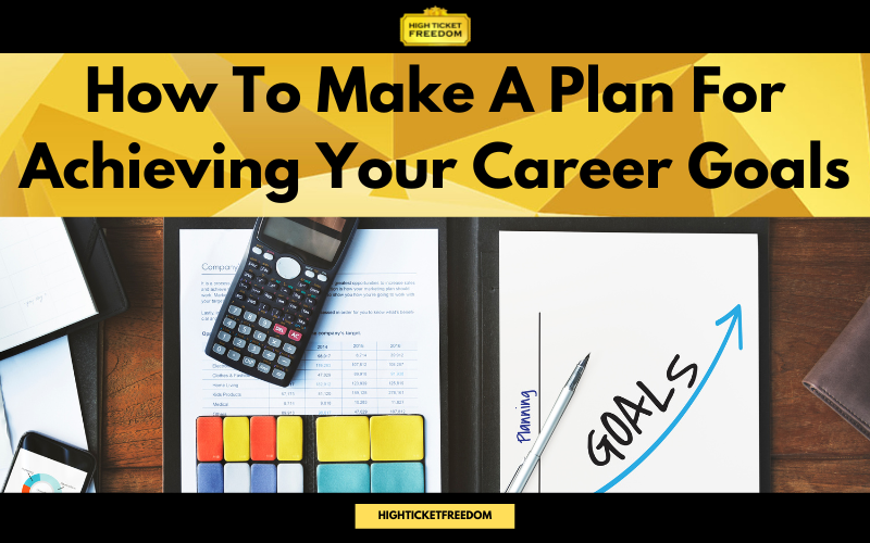 How To Make A Plan For Achieving Your Career Goals