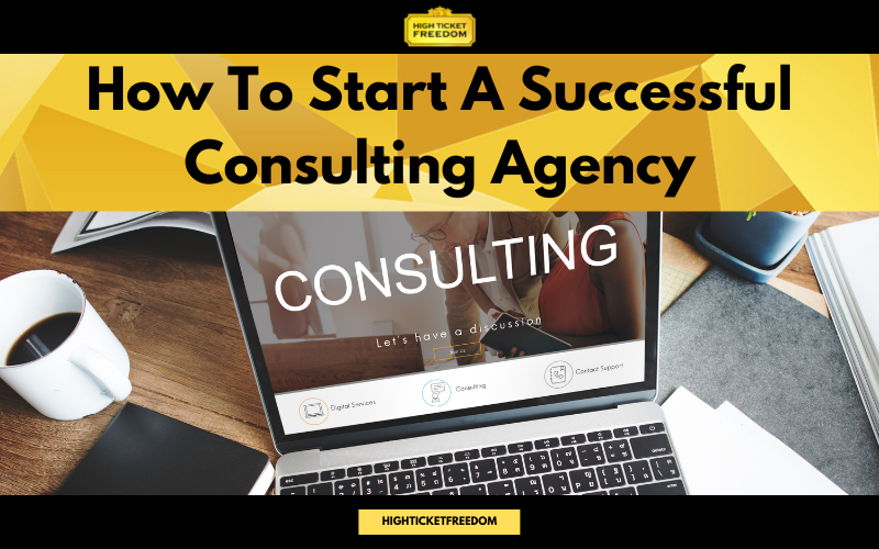 How To Start A Successful Consulting Agency