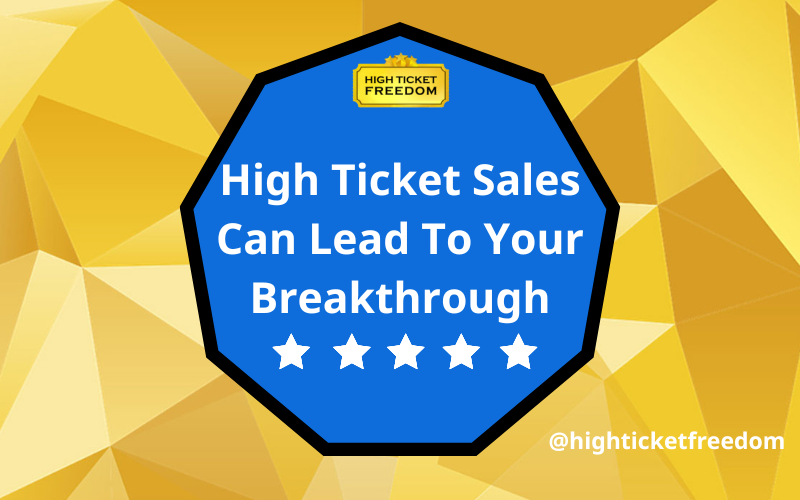 High Ticket Sales Can Lead To Your Breakthrough