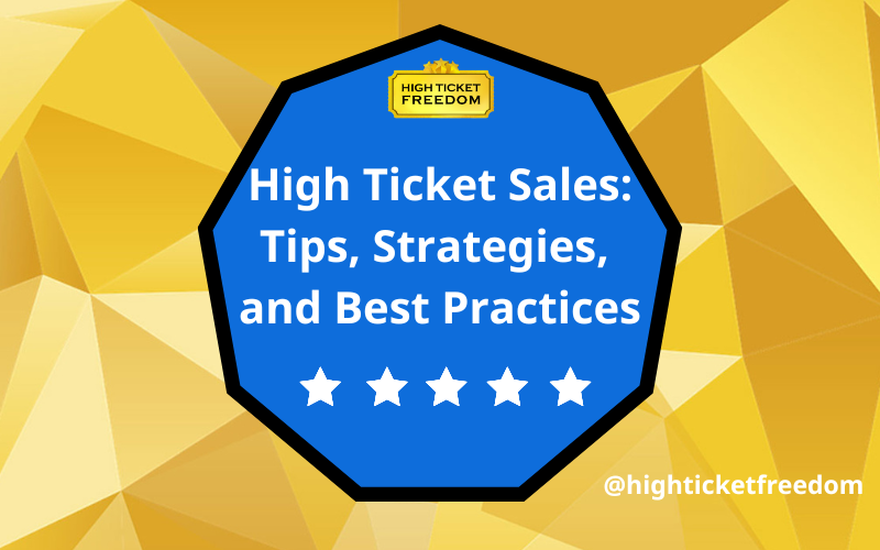 High Ticket Sales: Tips, Strategies, and Best Practices