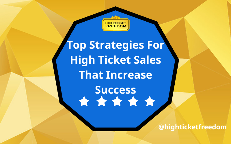 Top Strategies for High Ticket Sales that Increase Success