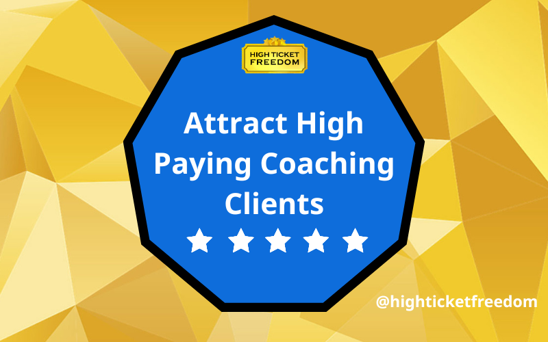 Attract High Paying Coaching Clients: A Comprehensive Guide to Boost Your Coaching Business